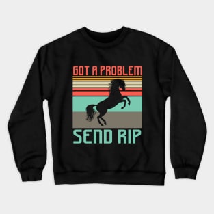 Got a problem send rip saying Crewneck Sweatshirt